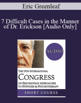 [Audio] IC19 Workshop 06 - 7 Difficult Cases in the Manner of Dr. Erickson - Eric Greenleaf, PhD