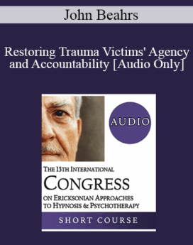 [Audio] IC19 Workshop 30 - Restoring Trauma Victims' Agency and Accountability - John Beahrs, MD
