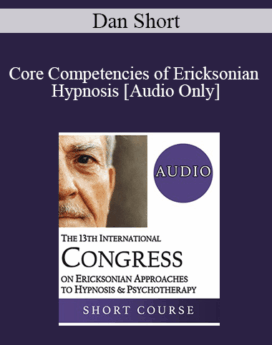 [Audio] IC19 Workshop 50 - Core Competencies of Ericksonian Hypnosis - Dan Short, PhD