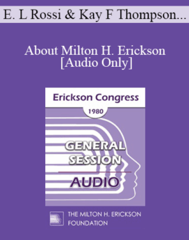 [Audio] IC80 General Session 12 - About Milton H. Erickson - Ernest L Rossi, PHD, Kay F Thompson, DDS, Robert E Pearson, MD, Sidney Rosen, MD