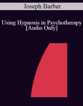 [Audio] IC88 Clinical Demonstration 02 - Using Hypnosis in Psychotherapy - Joseph Barber, PhD
