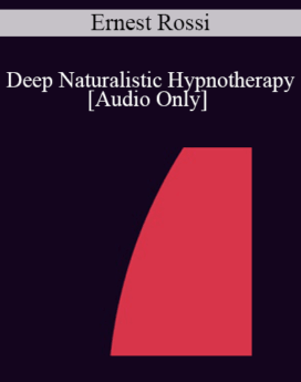 [Audio] IC88 Clinical Demonstration 06 - Deep Naturalistic Hypnotherapy - Ernest Rossi, Ph.D.