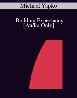 [Audio] IC92 Clinical Demonstration 08 - Building Expectancy - Michael Yapko, PH.D.