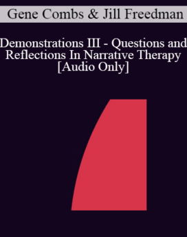 [Audio] IC92 Workshop 41a - Demonstrations III - Questions and Reflections In Narrative Therapy - Gene Combs, M.D. and Jill Freedman, M.S.W.