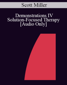 [Audio] IC92 Workshop 55a - Demonstrations IV - Solution-Focused Therapy: Interviewing for a Change - Scott Miller, Ph.D.