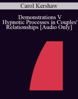 [Audio] IC92 Workshop 69a - Demonstrations V - Hypnotic Processes in Couples' Relationships - Carol Kershaw, Ed.D.