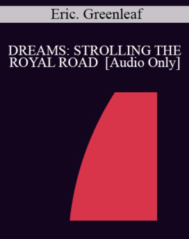 [Audio] IC94 Clinical Demonstration 08 - DREAMS: STROLLING THE ROYAL ROAD - Eric. Greenleaf, Ph.D.