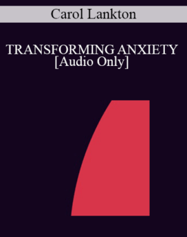 [Audio] IC94 Clinical Demonstration 11 - TRANSFORMING ANXIETY - Carol Lankton, M.A.
