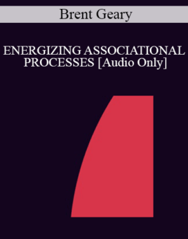 [Audio] IC94 Clinical Demonstration 16 - ENERGIZING ASSOCIATIONAL PROCESSES - Brent Geary, Ph.D.