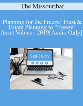 [Audio] The Missouribar - Planning for the Freeze: Trust & Estate Planning to "Freeze" Asset Values - 2019