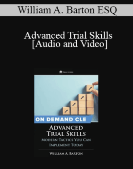 William A. Barton - Advanced Trial Skills: Modern Tactics You Can Implement Today