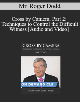 Trial Guides - Cross by Camera, Part 2: Techniques to Control the Difficult Witness