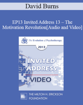EP13 Invited Address 13 - The Motivation Revolution - David Burns, MD