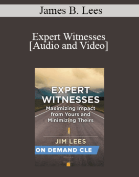 Trial Guides - Expert Witnesses: Maximizing Impact from Yours and Minimizing Theirs