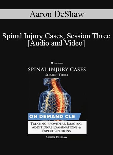 Trial Guides - Spinal Injury Cases, Session Three: Treating Providers, Imaging, Additional Examinations & Expert Opinions