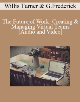 Willis Turner & Gregg Frederick - The Future of Work: Creating & Managing Virtual Teams