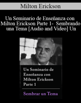 Un Seminario de Enseñanza con Milton Erickson Parte 1 - Sembrando una Tema