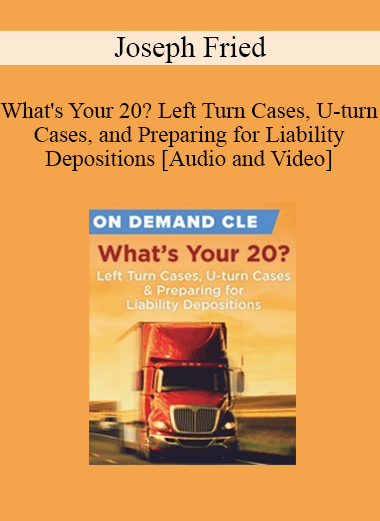 Trial Guides - What's Your 20? Left Turn Cases, U-turn Cases, and Preparing for Liability Depositions