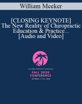 William Meeker - [CLOSING KEYNOTE] The New Reality of Chiropractic Education & Practice | Speaker: William Meeker DC