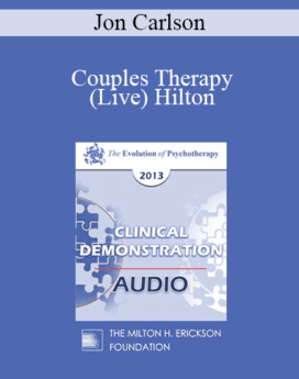 [Audio] EP13 Clinical Demonstration 12 - Couples Therapy (Live) Hilton - Jon Carlson, PsyD