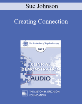 [Audio] EP13 Clinical Demonstration 14 - Creating Connection: Emotionally Focused Couple Therapy in Action (Video) - Sue Johnson, EdD