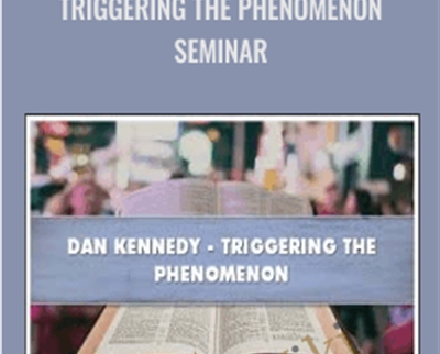 Triggering The Phenomenon Seminar - Dan Kennedy