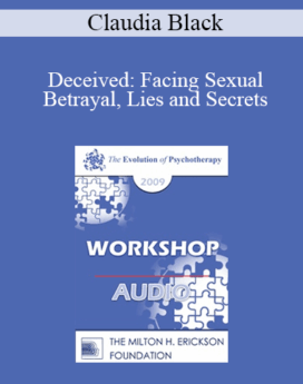 [Audio] EP09 Workshop 06 - Deceived: Facing Sexual Betrayal, Lies and Secrets - Claudia Black, PhD