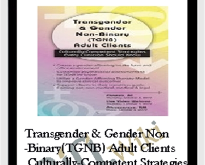 Transgender & Gender Non-Binary (TGNB) Adult Clients: Culturally-Competent Strategies Every Clinician Should Know - Dianne Nicolls