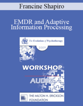 [Audio] EP09 Workshop 41 - EMDR and Adaptive Information Processing: Applications to Individual and Family Therapy - Francine Shapiro, PhD