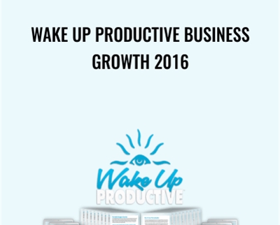 Wake Up Productive Business Growth 2016 - Eben Pagan
