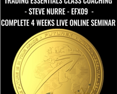 Trading Essentials Class Coaching - Steve Nurre - EFX09 - 20100308 - Complete 4 Weeks Live Online Seminar - FXTE