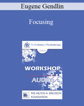 [Audio] EP09 Workshop 18 - Focusing - Eugene Gendlin, PhD