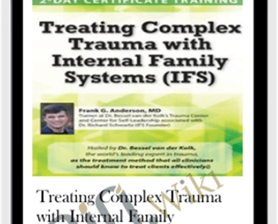 Treating Complex Trauma with Internal Family Systems (IFS) - Frank Anderson