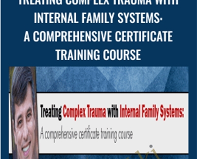 Treating Complex Trauma with Internal Family Systems: A comprehensive certificate training course - Frank Guastella Anderson