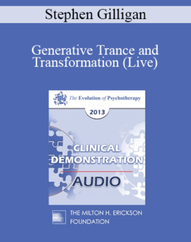 EP13 Clinical Demonstration 07 - Generative Trance and Transformation (Live) - Stephen Gilligan, PhD