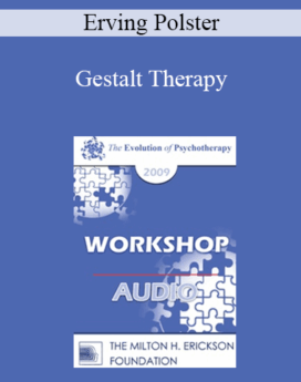 [Audio] EP09 Workshop 34 - Gestalt Therapy: A Coordination of Relationship Awareness and Experimental Improvisation - Erving Polster, PhD