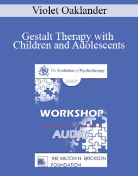 [Audio] EP09 Workshop 39 - Gestalt Therapy with Children and Adolescents - Violet Oaklander, PhD