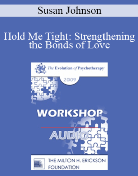 [Audio] EP09 Workshop 33 - Hold Me Tight: Strengthening the Bonds of Love - Susan Johnson, EdD