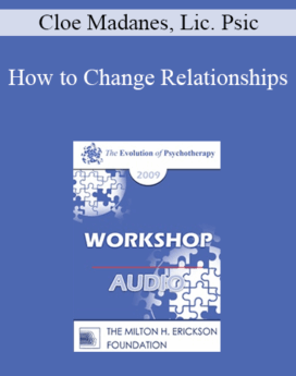 [Audio] EP09 Workshop 11 - How to Change Relationships - Cloe Madanes, Lic. Psic, HDL
