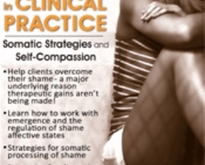 Treating Shame in Clinical Practice: Somatic Strategies and Self-Compassion - Matthew J. Modrcin