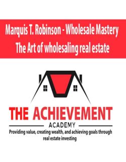 [Download Now] Marquis T. Robinson – Wholesale Mastery The Art of wholesaling real estate