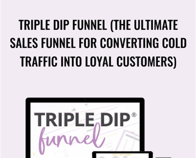 Triple Dip Funnel (The Ultimate Sales Funnel for Converting Cold Traffic into Loyal Customers) – Monica Froese