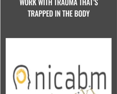 Work with Trauma That’s Trapped in the Body - NICABM