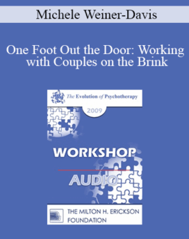 [Audio] EP09 Workshop 04 - One Foot Out the Door: Working with Couples on the Brink - Michele Weiner-Davis, MSW
