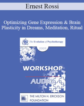 [Audio] EP09 Workshop 30 - Optimizing Gene Expression and Brain Plasticity in Dreams, Meditation, Ritual and Early Morning Thoughts - Ernest Rossi, PhD