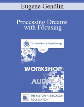 [Audio] EP09 Workshop 23 - Processing Dreams with Focusing - Eugene Gendlin, PhD
