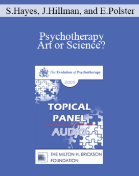 [Audio] EP09 Topical Panel 17 - Psychotherapy: Art or Science? - Steven Hayes, James Hillman, and Erving Polster