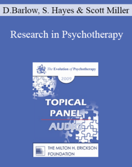 [Audio] EP09 Topical Panel 04 - Research in Psychotherapy - David Barlow, Steven Hayes, and Scott Miller