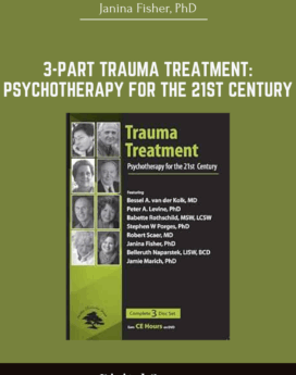 3-Part Trauma Treatment: Psychotherapy for the 21st Century - Janina Fisher, PhD