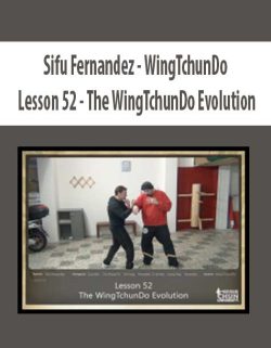 [Download Now] Sifu Fernandez – WingTchunDo – Lesson 52 – The WingTchunDo Evolution